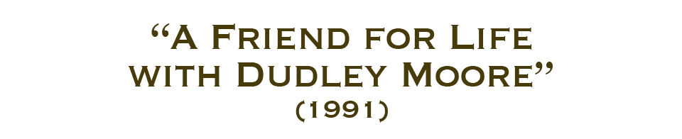 Friend for Life with Dudley Moore